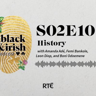 Black & Irish Podcast: History - S2 Ep 10