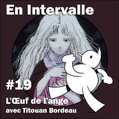 L’Œuf de l'ange avec Titouan Bordeau (En Intervalle #19)