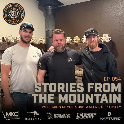 Stories from the Mountain with Aron Snyder, Dan Wallace, and Ty Finley | Born Primitive Outdoor Podcast with Aron Snyder