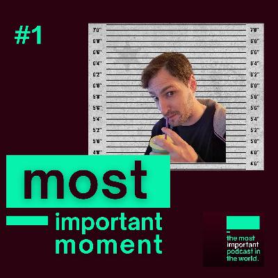 Most Important Moment #1 The most important moment