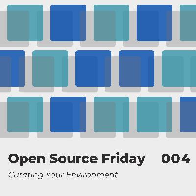 Open Source Friday: Curating Your Environment Open Source Friday: Curating Your Environment