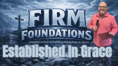 Firm Foundations: Established In Grace