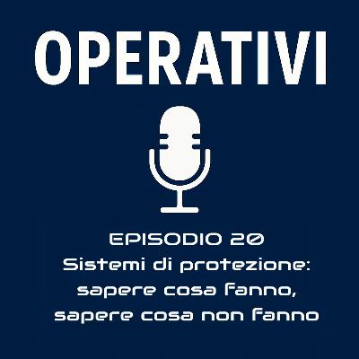 Episodio 20 - Sistemi di protezione: sapere cosa fanno, sapere cosa non fanno Episodio 20 - Sistemi di protezione: sapere cosa fanno, sapere cosa non fanno