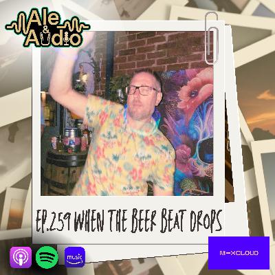 Ep.259 When the Beer Beat Drops