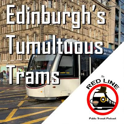 Edinburgh Trams - The Most US Tram Line: Episode 114