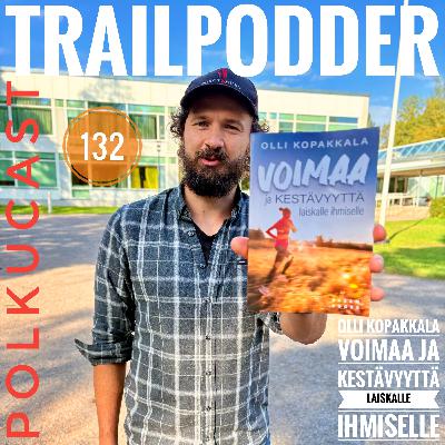 TrailPodder polkucast 132 - Olli Kopakkala: Voimaa ja kestävyyttä laiskalle ihmiselle
