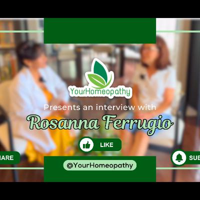 Your Homeopathy Podcast - Ep 020 - Rosanna Ferrugio (Natural Healing with Homeopathy) Your Homeopathy Podcast - Ep 020 - Rosanna Ferrugio (Natural Healing with Homeopathy)