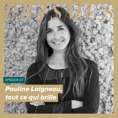 Pauline Laigneau, tout ce qui brille