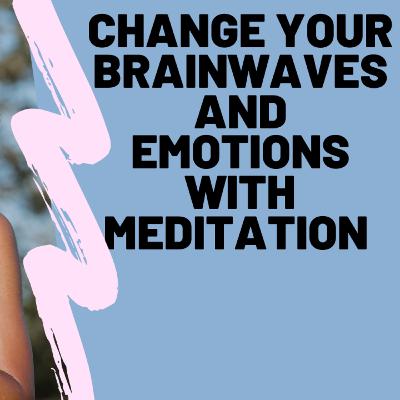 Meditation, Brainwaves and Emotions