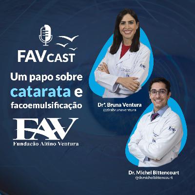FAVcast | Um Papo Sobre Catarata e Facoemulsificação | Ensino FAV