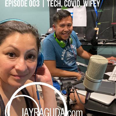 Episode 003 | Tech, Covid, Wifey Convo