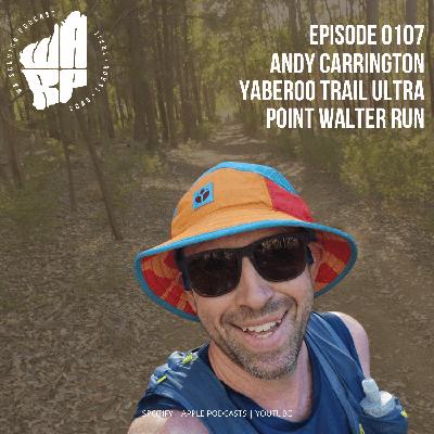 Episode 107 | Andy Carrington | Yaberoo Trail Ultra | Point Walter Run