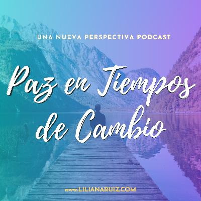 PAZ EN TIEMPOS DE CAMBIO con Liliana Ruiz
