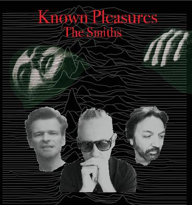 Known Pleasures Ep 55 - The Smiths (10 x Songs) Known Pleasures Ep 55 - The Smiths (10 x Songs)
