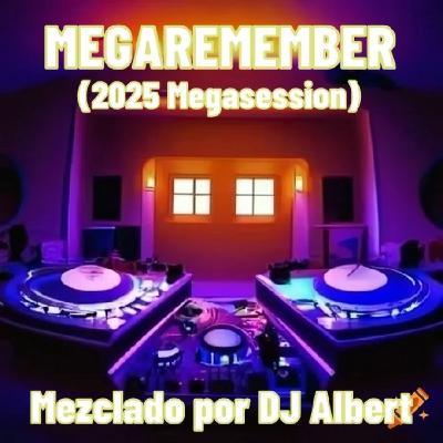 MEGAREMEMBER (2025 Megasession) Mezclado por DJ Albert MEGAREMEMBER (2025 Megasession) Mezclado por DJ Albert