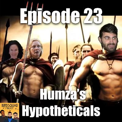 EP. 23 | Humza's Hypotheticals