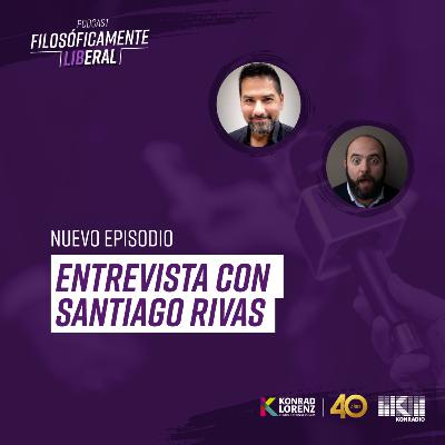 Entrevista con Santiago Rivas | #FilosóficamenteLiberal