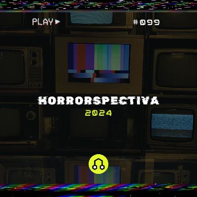 #099 Horrorspectiva 2024