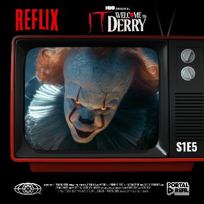 🩸 Reflix 162 – IT: Bem-Vindo à Derry – S01E05