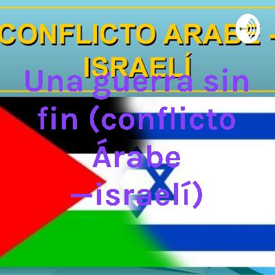Un conflicto sin fin (guerra Árabe—israelí) Un conflicto sin fin (guerra Árabe—israelí)