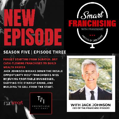 Jack Johnson Breaks Down the Resale Opportunity Most Franchisees Miss