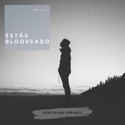 Píldora 10: Estás Bloqueado Píldora 10: Estás Bloqueado