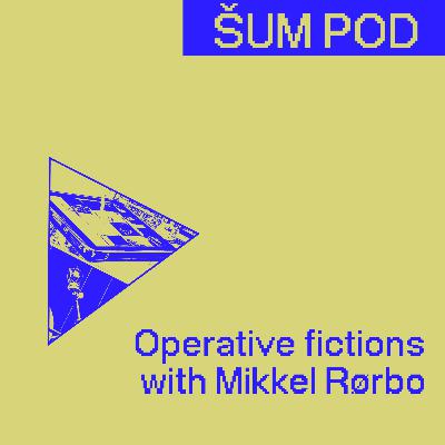 Operative fictions with Mikkel Rørbo Operative fictions with Mikkel Rørbo