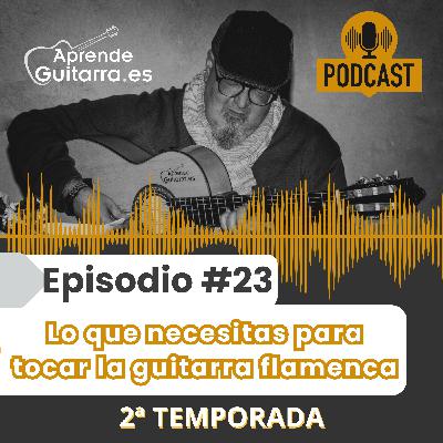 Episodio #23T2 – Lo que necesitas para tocar la guitarra flamenca Episodio #23T2 – Lo que necesitas para tocar la guitarra flamenca