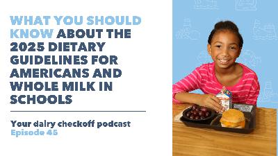 Episode 45 - What You Should Know About The 2025 Dietary Guidelines For Americans and Whole Milk In Schools