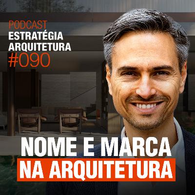#090 Nome e Marca na Arquitetura - Podcast Estratégia Arquitetura #090 Nome e Marca na Arquitetura - Podcast Estratégia Arquitetura