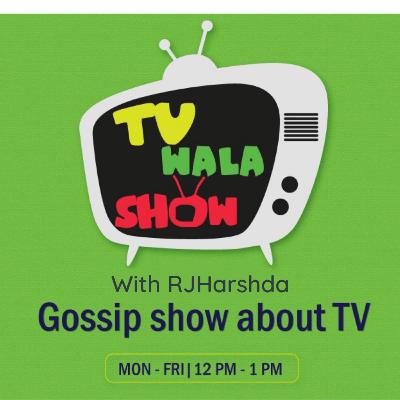 TV WALA SHOW - RJ Harshada- 05/01/2021 TV WALA SHOW - RJ Harshada- 05/01/2021