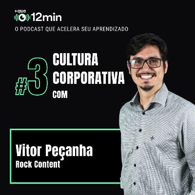 Mais que 12min #03 - Cultura Corporativa com Vitor Peçanha Mais que 12min #03 - Cultura Corporativa com Vitor Peçanha