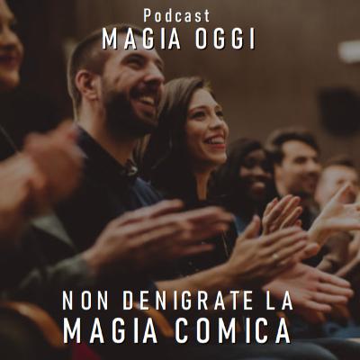 Non Denigrate la MAGIA COMICA