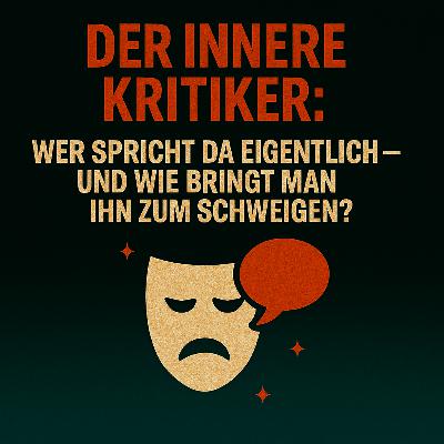 Der innere Kritiker – Wer spricht da eigentlich, und wie bringt man ihn zum Schweigen?