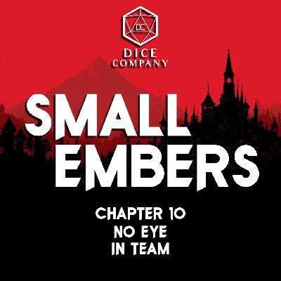 Chapter 10: No Eye in Team - Small Embers Campaign
