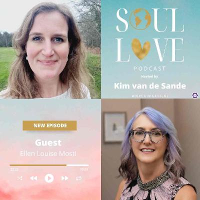 Soul Love Podcast by Kim van de Sande | guest Ellen Louise Mosti | Unstoppable You: From Survival to Empowerment