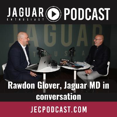 Episode 104: Rawdon Glover, Jaguar’s MD in conversation.