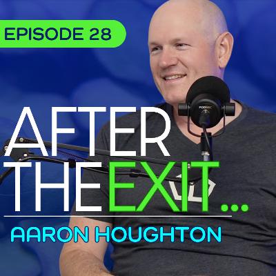 #28 - What You Discover After Surviving Cancer Twice & Selling a $100M Company - Aaron Houghton