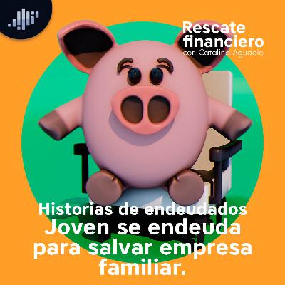 Historias de endeudados: Joven se endeuda para salvar empresa familiar | Rescate Financiero Historias de endeudados: Joven se endeuda para salvar empresa familiar | Rescate Financiero