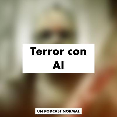Terror con AI (Con César Garza)