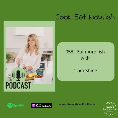 058 - Eat more fish with Ciara Shine