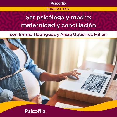 Ser psicóloga y madre: maternidad y conciliación con Emma Rodríguez y Alicia Gutiérrez Millán | Episodio 315 Ser psicóloga y madre: maternidad y conciliación con Emma Rodríguez y Alicia Gutiérrez Millán | Episodio 315