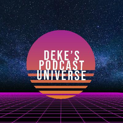 Deke's Podcast Universe Deke's Podcast Universe