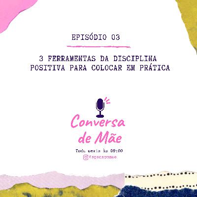 Episódio 3 - 3 Ferramentas da Disciplina Positiva para colocar em prática Episódio 3 - 3 Ferramentas da Disciplina Positiva para colocar em prática
