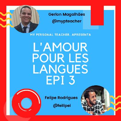 L'AMOUR POUR LES LANGUES - FELIPE RODRIGUES - Personal Teacher Podcast #03 L'AMOUR POUR LES LANGUES - FELIPE RODRIGUES - Personal Teacher Podcast #03