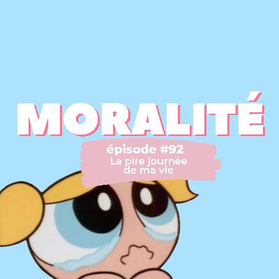 #92 : La pire journée de ma vie