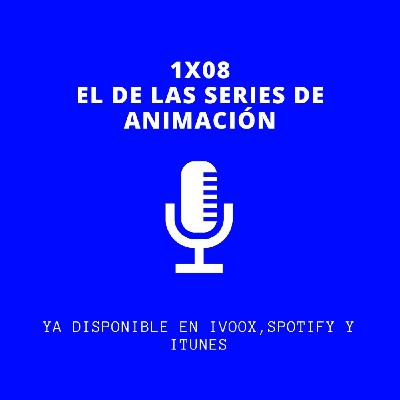 Podcast 1x08. El de las series de animación