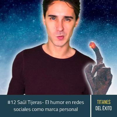 #12 Saúl Tijeras - Cómo utilizar el humor en redes sociales para crear tu marca personal