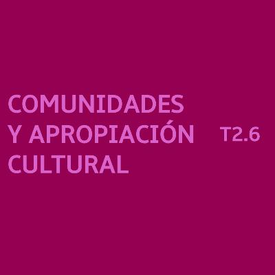 2.6.- Comunidades y Apropiación Cultural