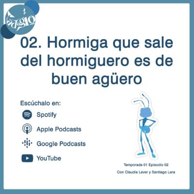 02. Hormiga que sale del hormiguero, es de buen agüero.
